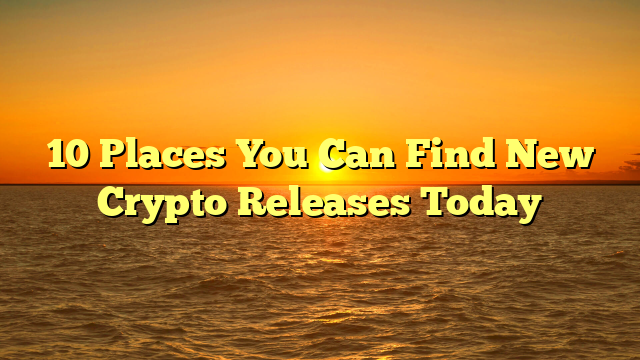 10 Places You Can Find New Crypto Releases Today