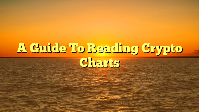 A Guide To Reading Crypto Charts