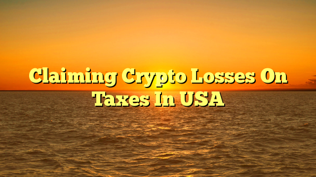 Claiming Crypto Losses On Taxes In USA