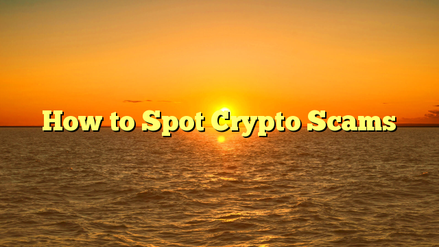 How to Spot Crypto Scams