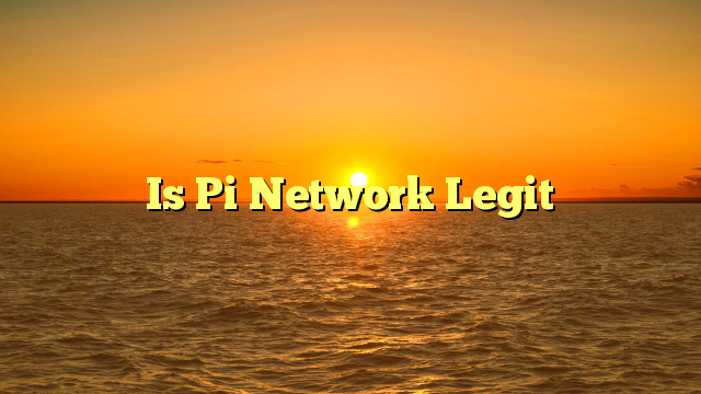 Is Pi Network Legit