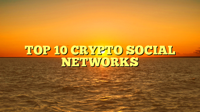 TOP 10 CRYPTO SOCIAL NETWORKS