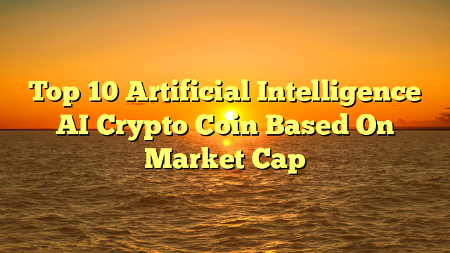 Top 10 Artificial Intelligence AI Crypto Coin Based On Market Cap