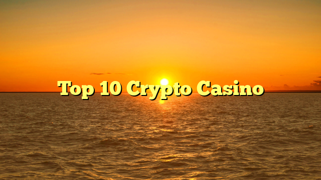 Top 10 Crypto Casino