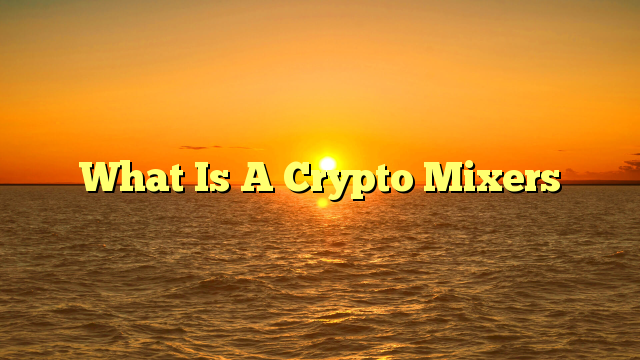 What Is A Crypto Mixers