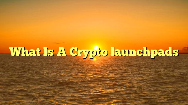 What Is A Crypto launchpads