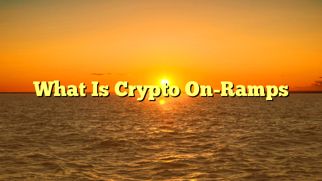 What Is Crypto On-Ramps