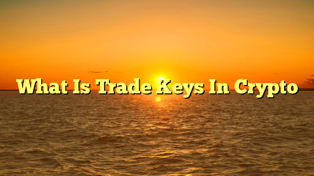 What Is Trade Keys In Crypto