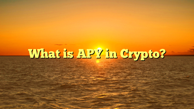 What is APY in Crypto?