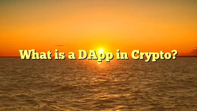 What is a DApp in Crypto?