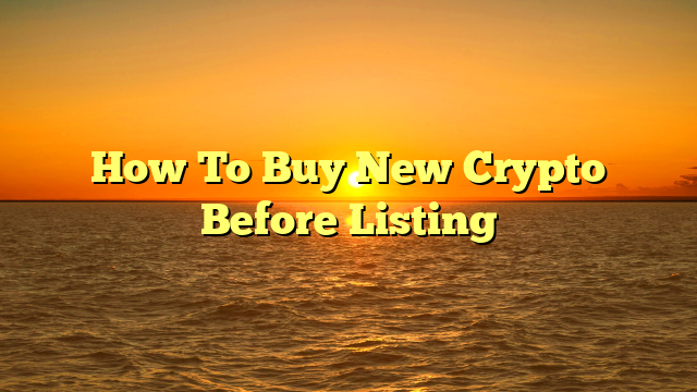 How To Buy New Crypto Before Listing