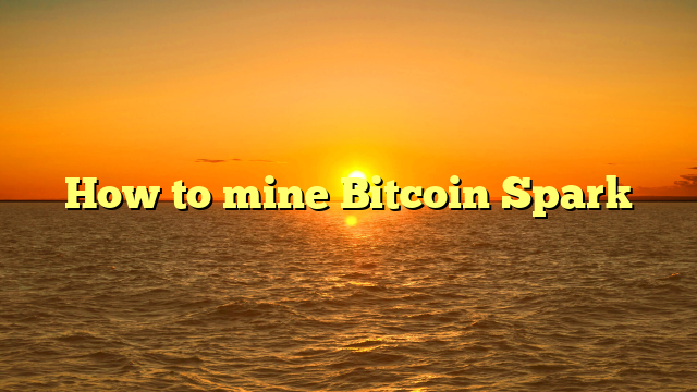 How to mine Bitcoin Spark