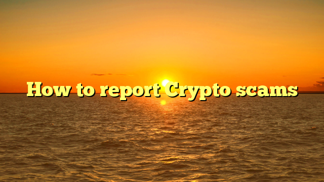 How to report Crypto scams