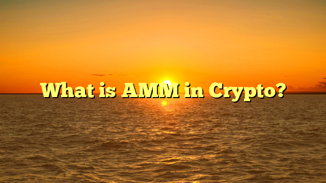 What is AMM in Crypto?