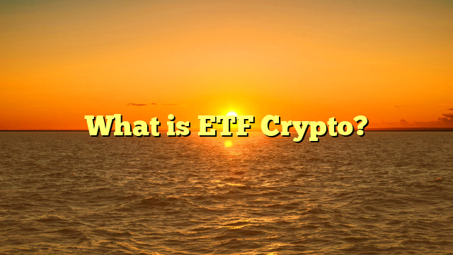 What is ETF Crypto?