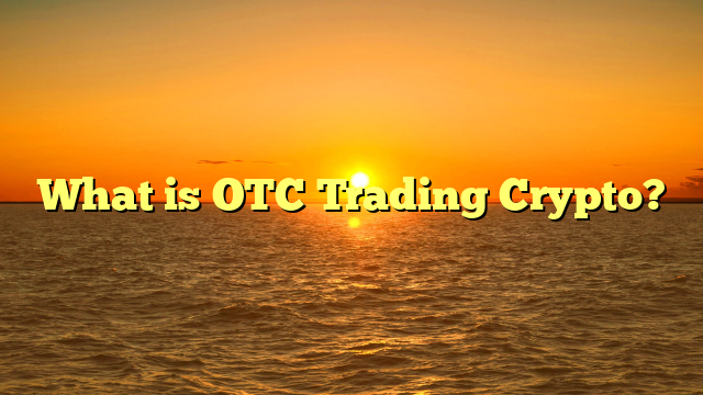 What is OTC Trading Crypto?