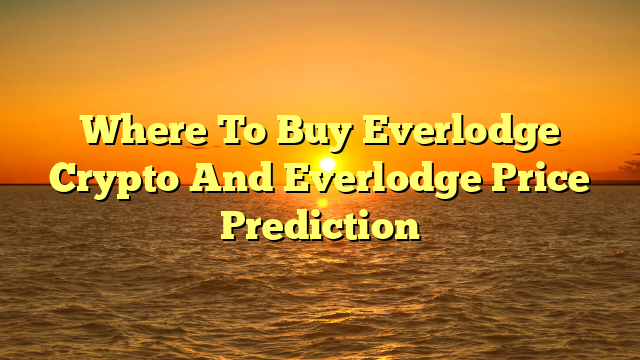 Where To Buy Everlodge Crypto And Everlodge Price Prediction