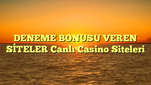 DENEME BONUSU VEREN SİTELER Canlı Casino Siteleri